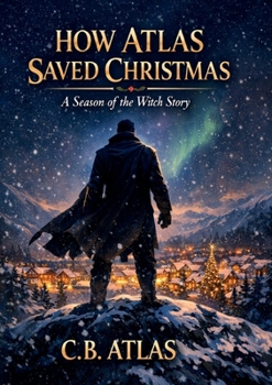 How Atlas Saved Christmas: A Season of the Witch Story