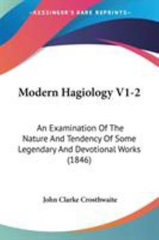 Paperback Modern Hagiology V1-2: An Examination Of The Nature And Tendency Of Some Legendary And Devotional Works (1846) Book