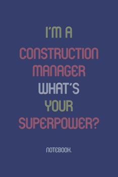 I'm a Construction Manager What Is Your Superpower? : Notebook