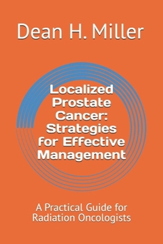 Paperback Localized Prostate Cancer: Strategies for Effective Management: A Practical Guide for Radiation Oncologists Book