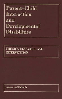 Hardcover Parent-Child Interaction and Developmental Disabilities: Theory, Research, and Intervention Book