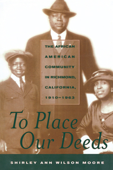 Paperback To Place Our Deeds: The African American Community in Richmond, California,1910-1963 Book