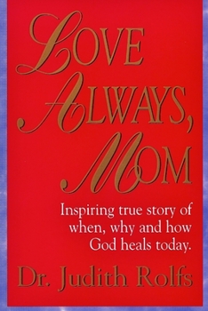 Paperback Love Always, Mom: How, When and Why God Heals Today Book