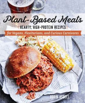 Paperback Plant-Based Meats: Hearty, High-Protein Recipes for Vegans, Flexitarians, and Curious Carnivores Book
