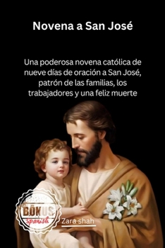 Novena a San José: Una poderosa novena católica de nueve días de oración a San José, patrón de las familias, los trabajadores y una feliz muerte (My Novena collections) (Spanish Edition)