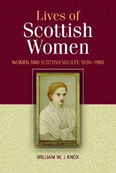 Paperback The Lives of Scottish Women: Women and Scottish Society 1800-1980 Book