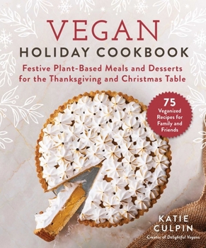 Hardcover Vegan Holiday Cookbook: Festive Plant-Based Meals and Desserts for the Thanksgiving and Christmas Table Book