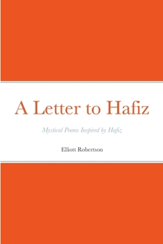 Paperback A Letter to Hafiz: Mystical Poems Inspired by Hafiz Book