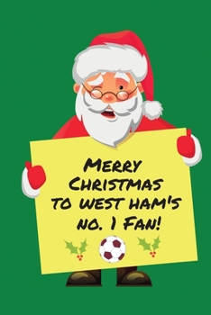 Paperback Merry Christmas To West Ham's No.1 Fan: Funny West Ham Christmas Gifts or Presents - Cute Lined Journal Notebook Diary to Write In - for Football Supp Book