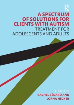 Paperback A Spectrum of Solutions for Clients with Autism: Treatment for Adolescents and Adults Book