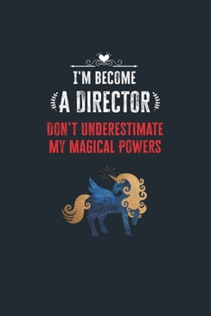 Paperback I'm Become a Director Don't Underestimate My Magical Powers: Lined Notebook Journal for Perfect Director Gifts - 6 X 9 Format 110 Pages Book