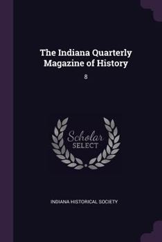 Paperback The Indiana Quarterly Magazine of History: 8 Book