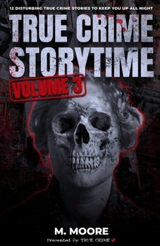 Paperback True Crime Storytime Volume 3: 12 Disturbing True Crime Stories to Keep You Up All Night Book