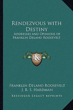 Paperback Rendezvous with Destiny: Addresses and Opinions of Franklin Delano Roosevelt Book