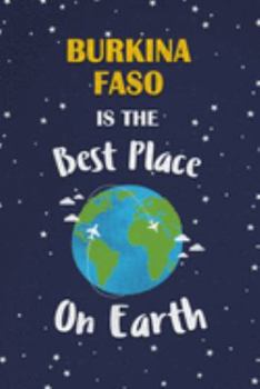 Burkina Faso Is The Best Place On Earth: Burkina Faso Souvenir Notebook