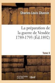 Paperback La Préparation de la Guerre de Vendée, 1789-1793. Tome 2 (Éd.1892) [French] Book