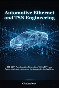 Paperback Automotive Ethernet and TSN Engineering: IEEE 802.1 Time-Sensitive Networking, 100BASE-T1, and Deterministic Communication for Software-Defined Vehicl Book