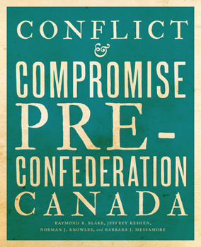 Paperback Conflict and Compromise: Pre-Confederation Canada Book