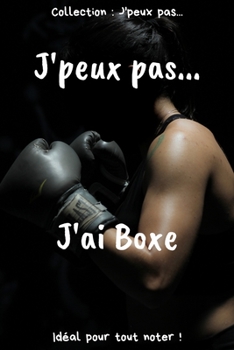 Paperback J'peux pas... J'ai Boxe: Carnet de notes pour ?crire vos pens?es, vos id?es... - 120 pages lign?es - Format 15,24 x 22,86 cm - Cadeau dr?le ? o [French] Book