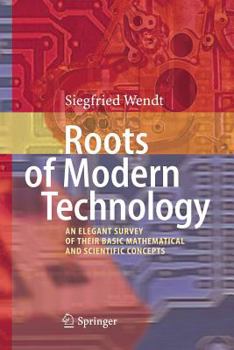 Paperback Roots of Modern Technology: An Elegant Survey of the Basic Mathematical and Scientific Concepts Book