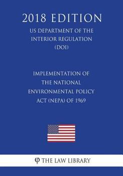 Implementation of the National Environmental Policy ACT (Nepa) of 1969 (Us Department of the Interior Regulation) (Doi) (2018 Edition)