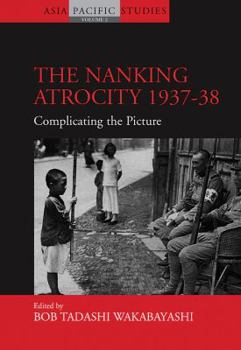 The Nanking Atrocity, 1937-38 (Asia-Pacific Studies: Past and Present) - Book #2 of the Asia-Pacific Studies: Past and Present
