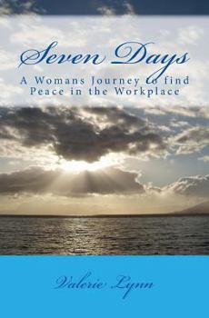 Paperback Seven Days: A Womans Journey to Find Peace in the Worklplace Book