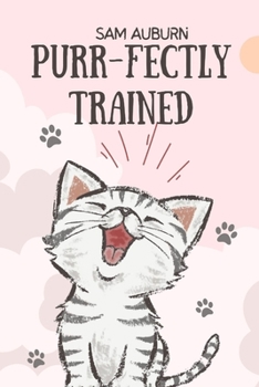Paperback Purr-Fectly Trained: The Secrets of Successful Cat Training Book