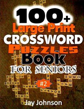 100+ Large Print Crossword Puzzle Book for Seniors: a Unique Large Print Crossword Puzzle Book for Adults Brain Exercise on Todays Contemporary Words (the Brain Games for Seniors Large Print) Vol. 2!
