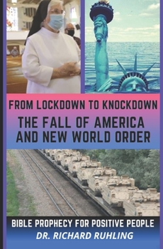 Paperback From Lockdown to Knockdown The Fall of America and New World Order: Bible Prophecy for Positive People Book