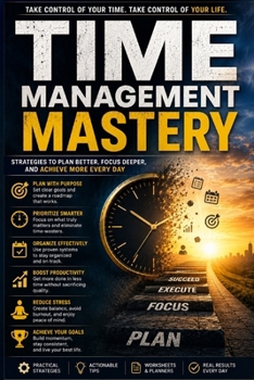 Paperback Time Management Mastery: Master Productivity, Prioritize What Matters, Beat Procrastination, Eliminate Distractions, Build Powerful Daily Habits, and Book