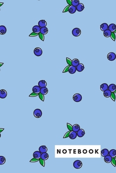 NOTEBOOK: FRUIT COLLECTION: BLUEBERRY College-Ruled Blank Lined Paper 120 Pages (60 Sheets) 6x9 Inches. Daily Journal Perfect for Elementary, Middle, and High School - College and University too!