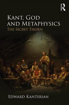 Hardcover Kant, God and Metaphysics: The Secret Thorn Book