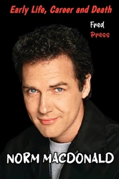 NORM MACDONALD: Early Life, Career and Death