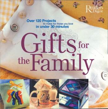 Hardcover Gifts for the Family: Over 120 Projects to Make for Those You Love in Under 30 Minutes Book
