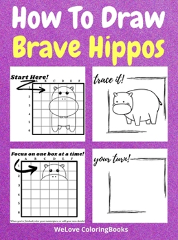 How To Draw Brave Hippos: A Step-by-Step Drawing and Activity Book for Kids to Learn to Draw Brave Hippos