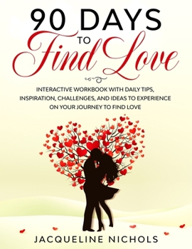 Paperback 90 days to Find Love: Interactive workbook with tips, inspiration, challenges and ideas to enjoy on your journey to find love Book