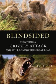 Hardcover Blindsided: Surviving a Grizzly Attack and Still Loving the Great Bear Book