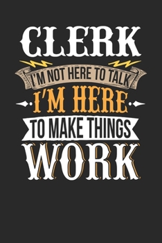 Paperback Clerk I'm Not Here To Talk I'm Here To Make Things Work: Clerk Notebook - Clerk Journal - Handlettering - Logbook - 110 DOTGRID Paper Pages - 6 x 9 Book