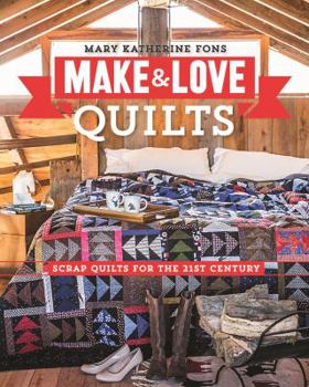 Paperback Make + Love Quilts: Scrap Quilts for the 21st Century Book