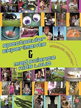Paperback Spectacular Experiments & Mad Science Kids Love: Science That Dazzles @ Home, School or on the Go! Book