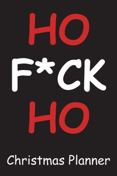 Paperback Ho F*ck Ho Christmas Planner: Holiday Organizer for Christmas, December Calendar, To-Do Lists, Gift Ideas... Book