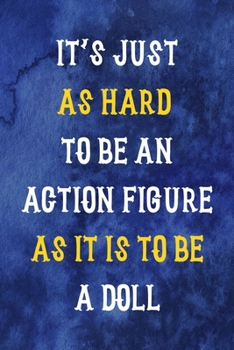 It's Just As Hard To Be An Action Figure As It Is To Be A Doll: Notebook Journal Composition Blank Lined Diary Notepad 120 Pages Paperback Blue Texture Male Body Positive