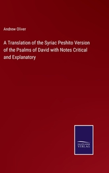 Hardcover A Translation of the Syriac Peshito Version of the Psalms of David with Notes Critical and Explanatory Book