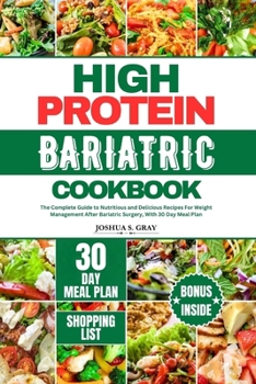 Paperback High Protein Bariatric Cookbook: The Complete Guide to Nutritious and Delicious Recipes For Weight Management After Bariatric Surgery, With 30 Day Mea Book