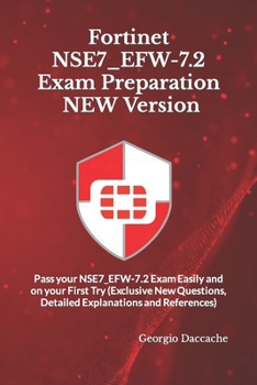 Paperback Fortinet NSE7_EFW-7.2 Exam Preparation - NEW Version: Pass your NSE7_EFW-7.2 Exam Easily and on your First Try (Exclusive New Questions, Detailed Expl Book