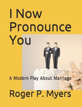 Paperback I Now Pronounce You: A Modern Play about Marriage Book