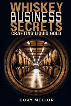 Paperback Whiskey Business Secrets: Crafting Liquid Gold Book