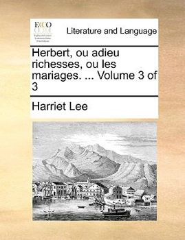 Paperback Herbert, ou adieu richesses, ou les mariages. ... Volume 3 of 3 [French] Book