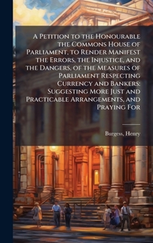 Hardcover A Petition to the Honourable the Commons House of Parliament, to Render Manifest the Errors, the Injustice, and the Dangers, of the Measures of Parlia Book